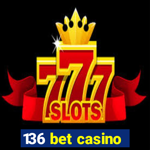 136 bet casino